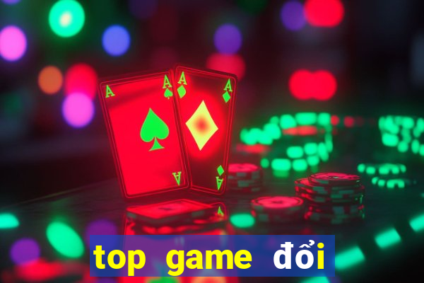 top game đổi thưởng 2021