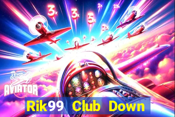 Rik99 Club Down Game Bài Vui