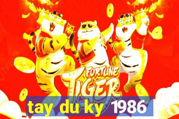 tay du ky 1986