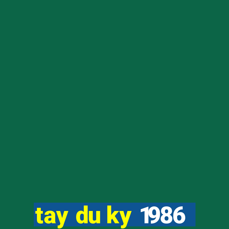 tay du ky 1986