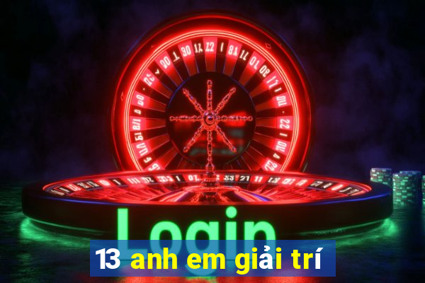 13 anh em giải trí