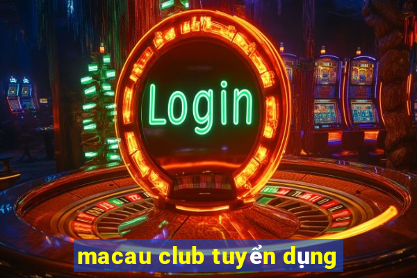 macau club tuyển dụng