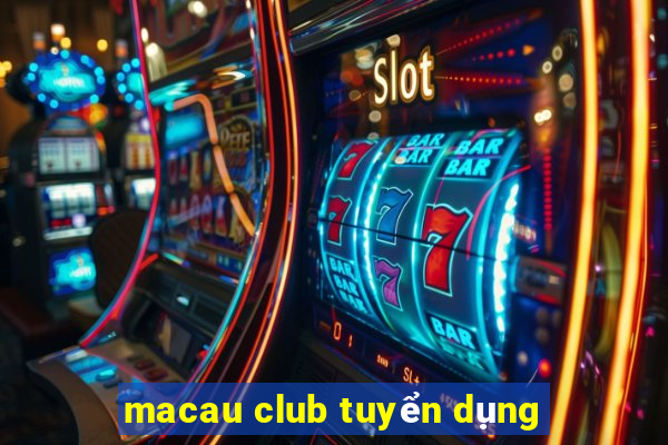 macau club tuyển dụng