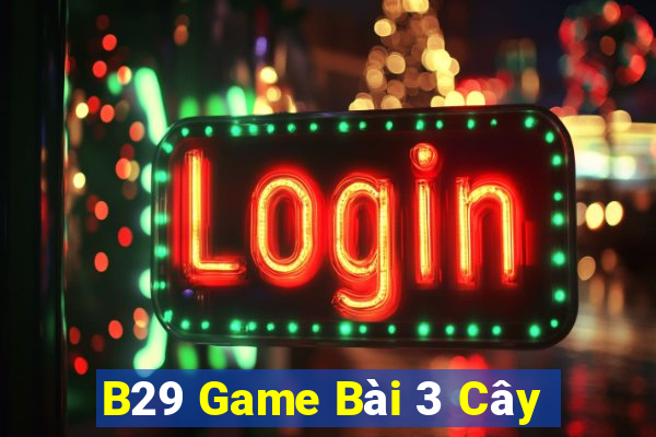 B29 Game Bài 3 Cây