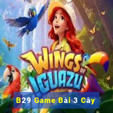 B29 Game Bài 3 Cây