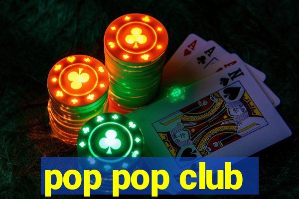 pop pop club