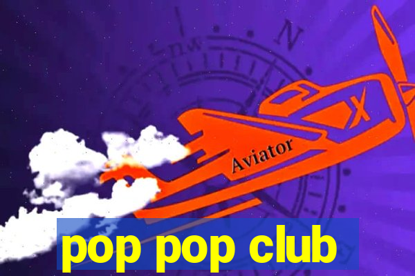 pop pop club