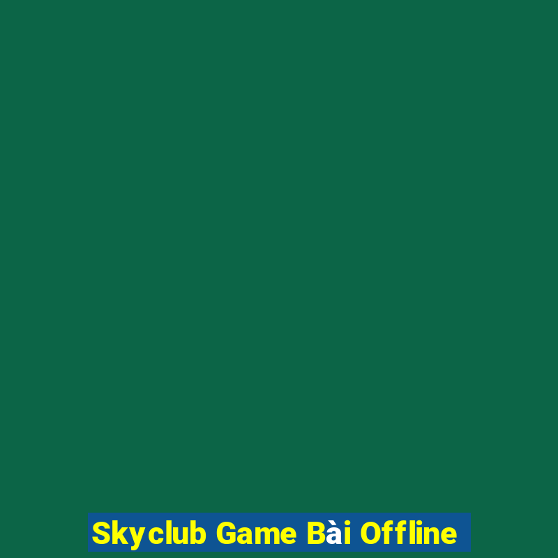 Skyclub Game Bài Offline