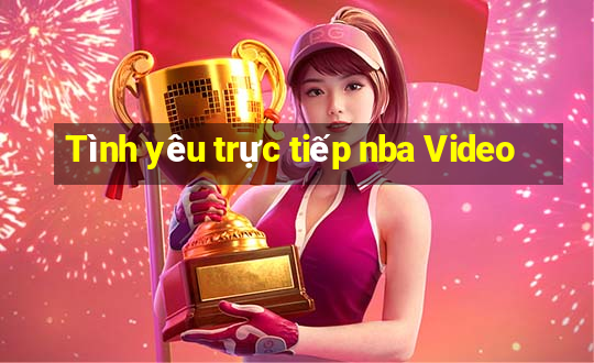 Tình yêu trực tiếp nba Video