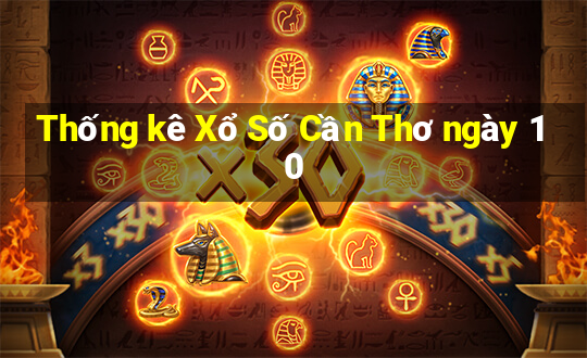 Thống kê Xổ Số Cần Thơ ngày 10