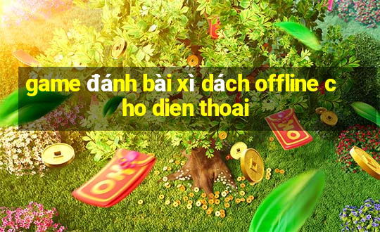 game đánh bài xì dách offline cho dien thoai