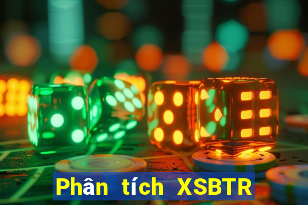 Phân tích XSBTR Thứ 6