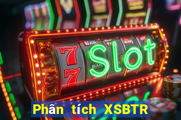 Phân tích XSBTR Thứ 6