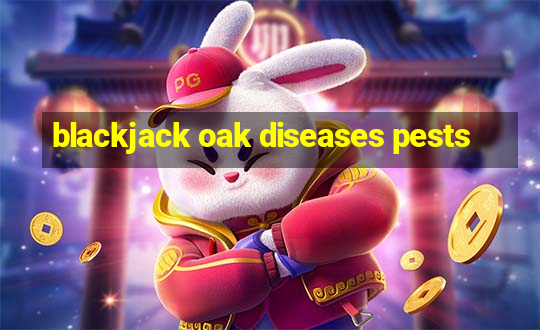 blackjack oak diseases pests