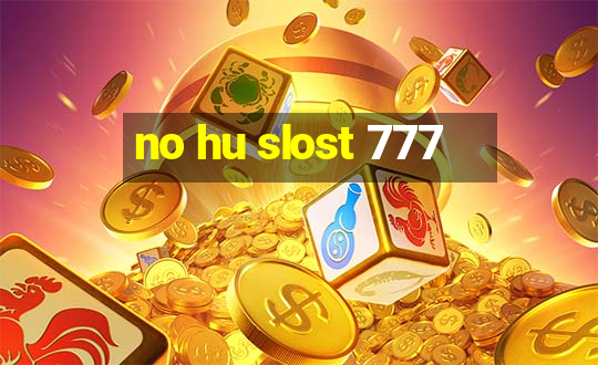 no hu slost 777