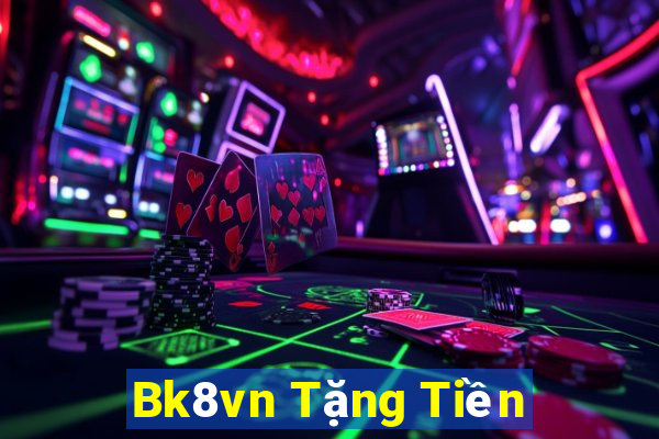 Bk8vn Tặng Tiền