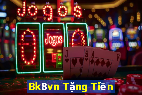 Bk8vn Tặng Tiền