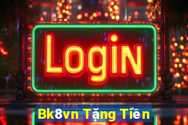 Bk8vn Tặng Tiền