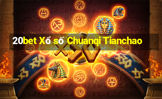 20bet Xổ số Chuanqi Tianchao