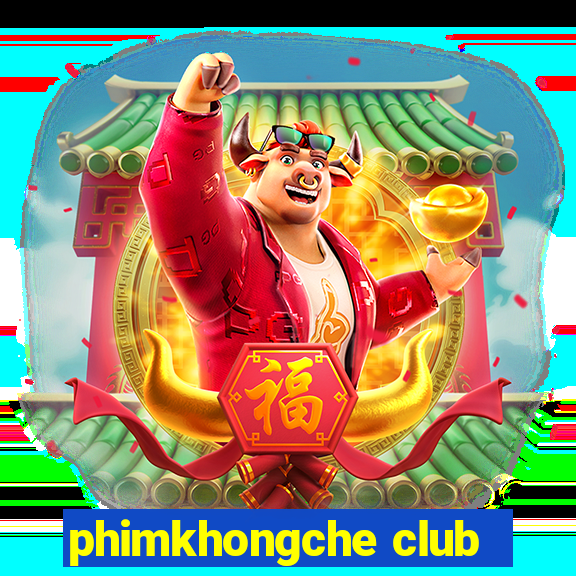 phimkhongche club