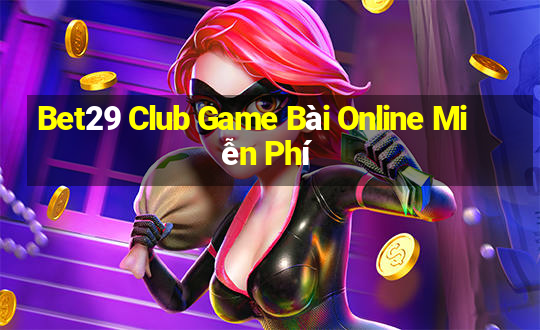 Bet29 Club Game Bài Online Miễn Phí