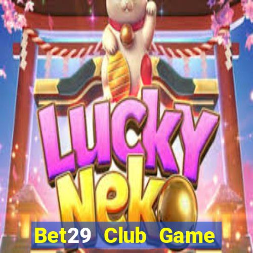 Bet29 Club Game Bài Online Miễn Phí