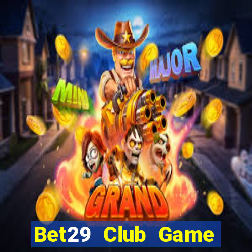 Bet29 Club Game Bài Online Miễn Phí