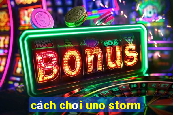 cách chơi uno storm