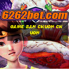 game ban chuon chuon