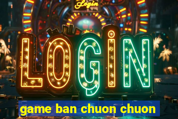 game ban chuon chuon