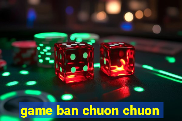 game ban chuon chuon