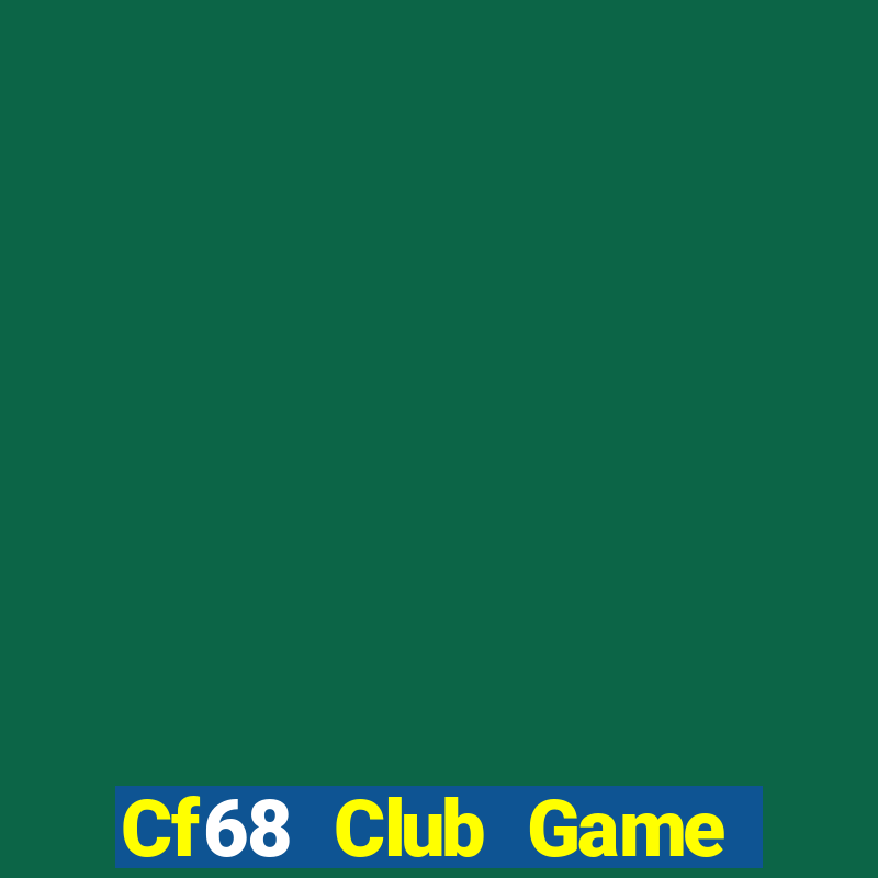 Cf68 Club Game Bài Hay Nhất Hiện Nay