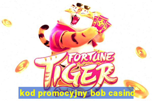 kod promocyjny bob casino