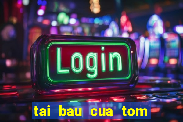 tai bau cua tom ca 2016