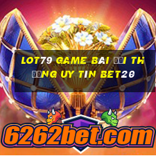 Lot79 Game Bài Đổi Thưởng Uy Tín Bet20