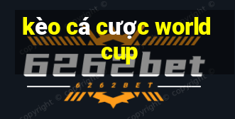 kèo cá cược world cup