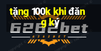 tặng 100k khi đăng ký