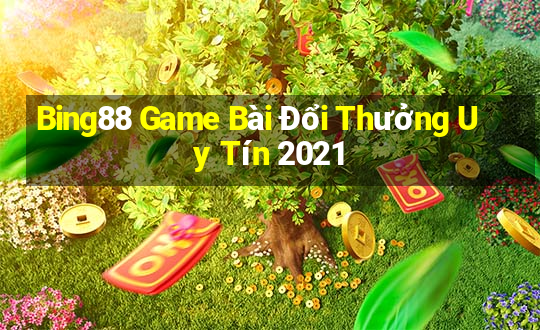 Bing88 Game Bài Đổi Thưởng Uy Tín 2021