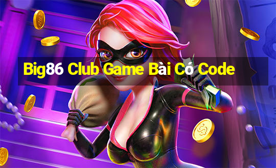 Big86 Club Game Bài Có Code