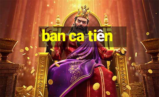 ban ca tiên