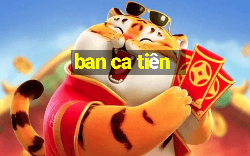 ban ca tiên