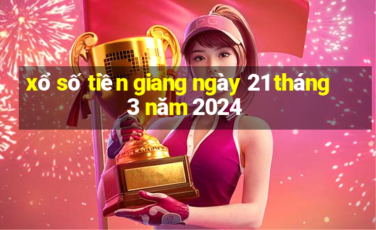 xổ số tiền giang ngày 21 tháng 3 năm 2024