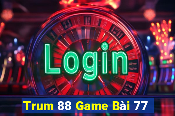 Trum 88 Game Bài 77