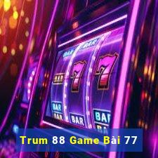 Trum 88 Game Bài 77