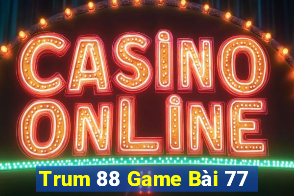 Trum 88 Game Bài 77