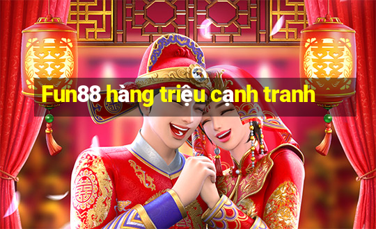 Fun88 hàng triệu cạnh tranh