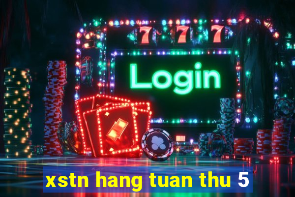 xstn hang tuan thu 5