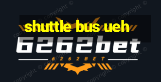 shuttle bus ueh