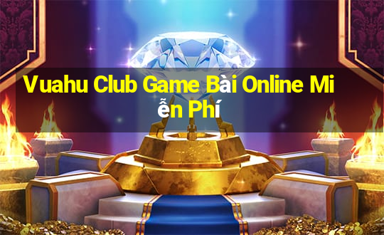 Vuahu Club Game Bài Online Miễn Phí