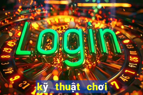 kỹ thuật chơi xì lát